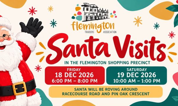 Santa Visits Flemington – Friday 18 December 6–8pm and Saturday 19 December 10am–1pm, roving Racecourse Road and Pin Oak Crescent